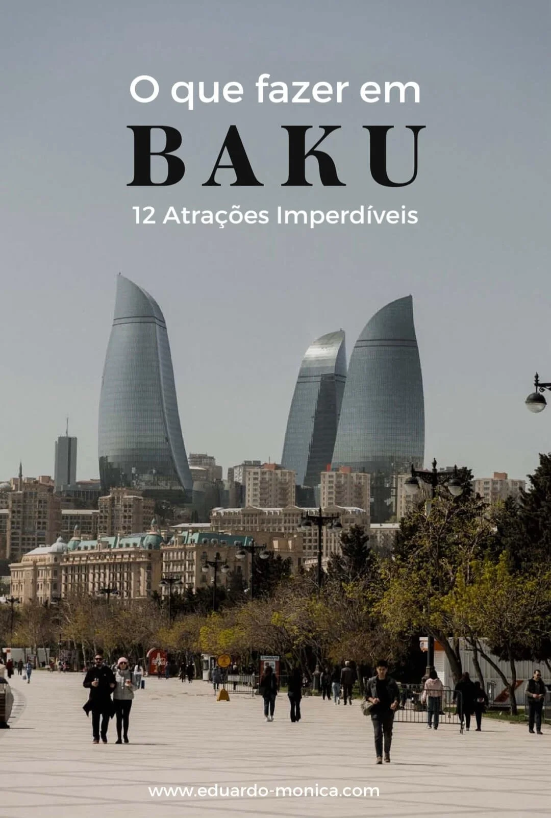 O que fazer em Baku: 12 Atrações Imperdíveis - Eduardo & Mônica